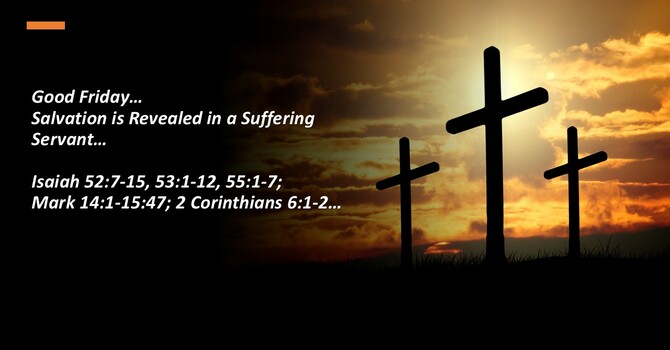 "Good Friday…Salvation is Revealed in a Suffering Servant"