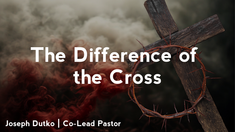 The Difference of the Cross - Good Friday 2026