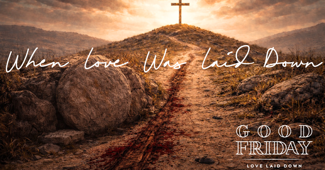 When Love Was Laid Down [Good Friday] image