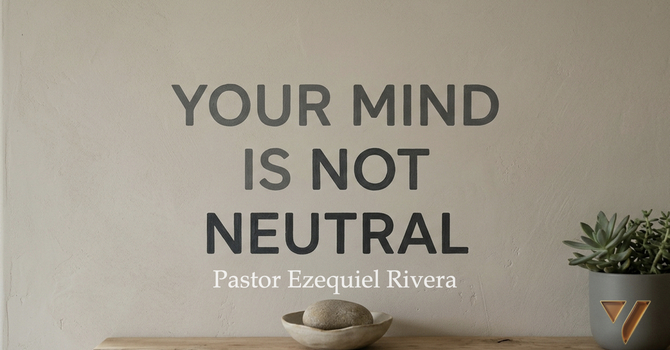 Your Mind Is Not Neutral