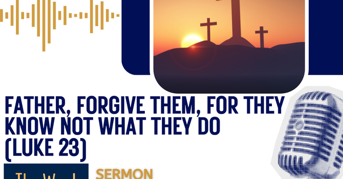 Father, forgive them, for they know not what they do.