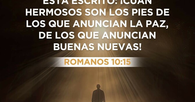 HERMOSOS LOS PIES DE LOS QUE ANUNCIAN EL EVANGELIO