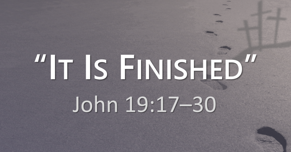 Good Friday Sermon... "It is Finished"
