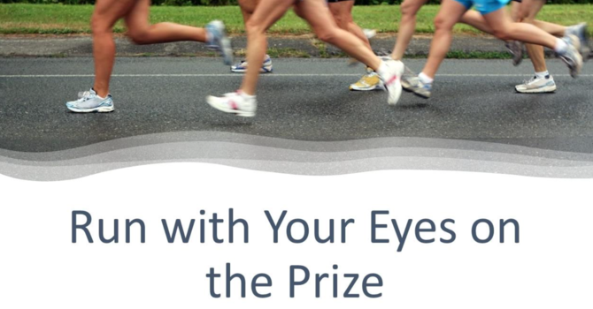 "Run With Your Eyes on the Prize"