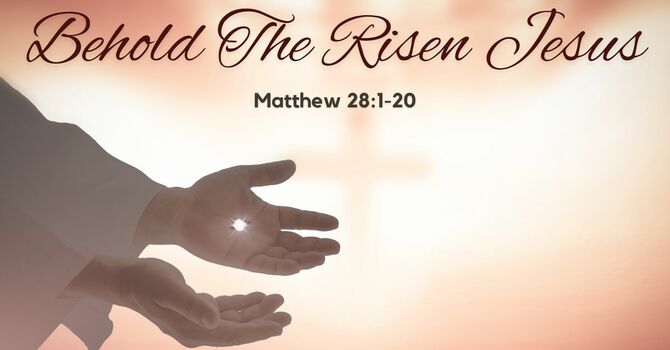 Behold The Risen Jesus
