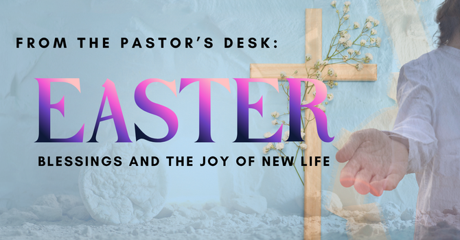 Easter Blessings and the Joy of New Life