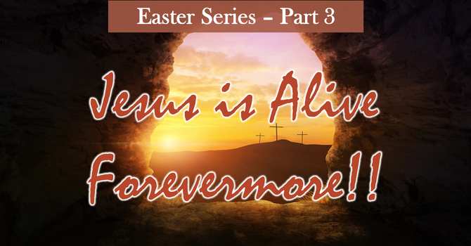 Jesus is Alive Forevermore!!