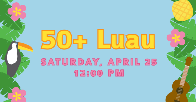 50+ Luau Luncheon