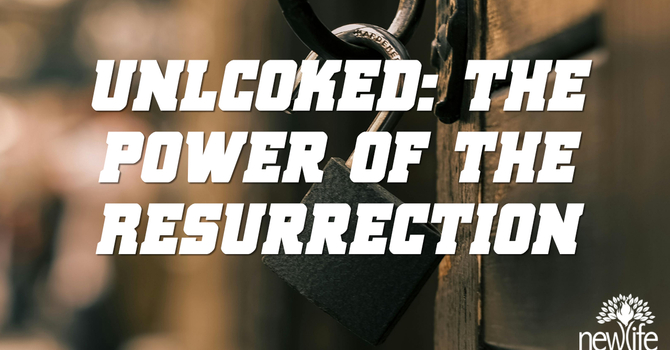 Unlocked: The Power of the Resurrection