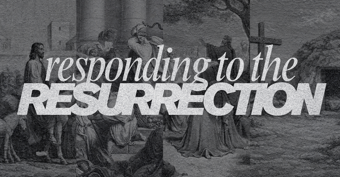Responding to the Resurrection