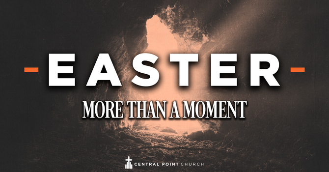 Easter: More Than A Moment