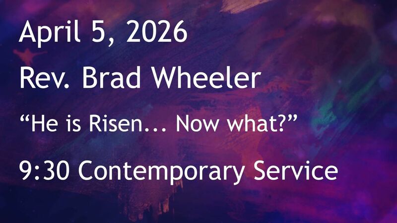 4-5-2026: “He is Risen... Now what?”  - 9:30 Contemporary service