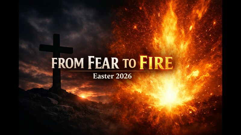 From Fear to Fire Part 2 (Easter Sunday)