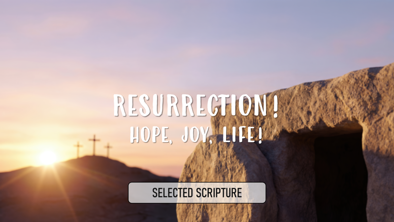 RESURRECTION! Hope, Joy, Life