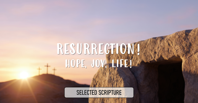 RESURRECTION! Hope, Joy, Life