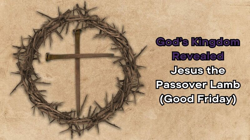 Jesus the Passover Lamb (Good Friday)
