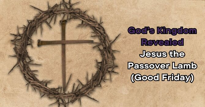 Jesus the Passover Lamb (Good Friday)
