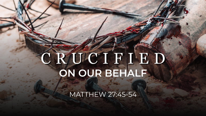 Crucified: On Our Behalf