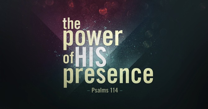 The Power of His Presence