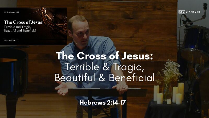 The Cross of Jesus: Terrible & Tragic, Beautiful & Beneficial