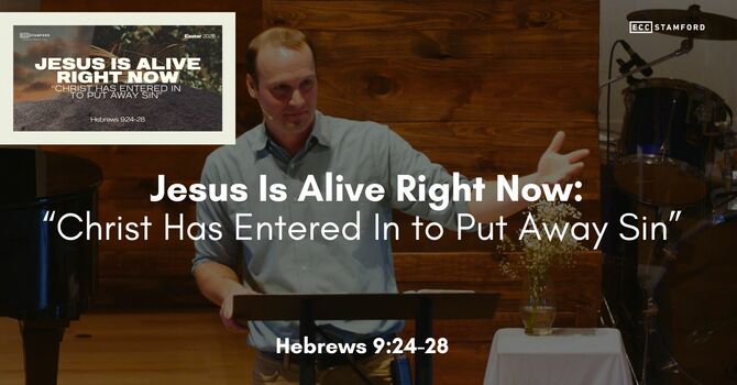 Jesus Is Alive Right Now: “Christ Has Entered In to Put Away Sin”