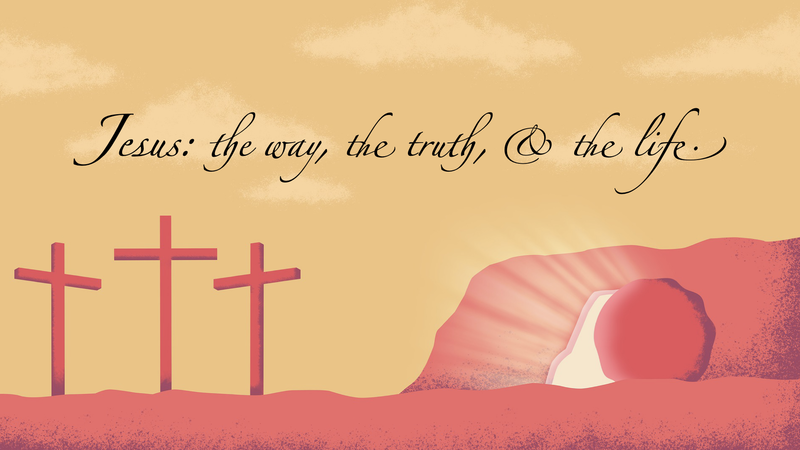 Jesus - the Way, the Truth, and the Life	