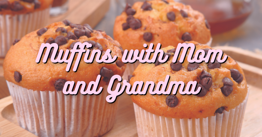 Muffins with Mom and Grandma