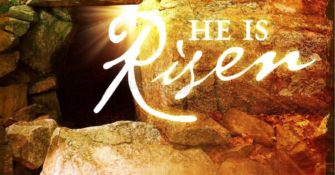 He Is Risen - What The Resurrection Means To Us