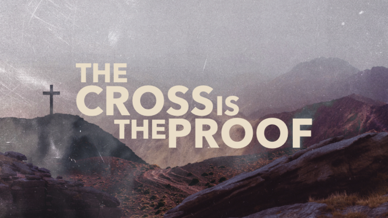 The Cross is the Proof
