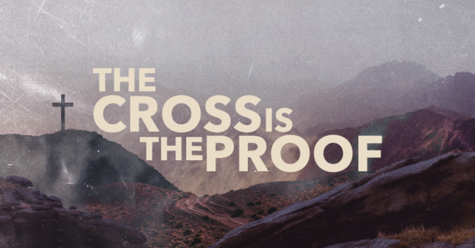 The Cross is the Proof