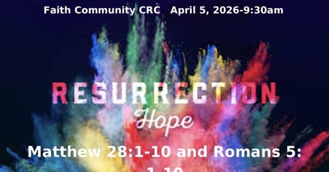 “Resurrection Hope” April 5 2026 A.M. Service Easter Morning