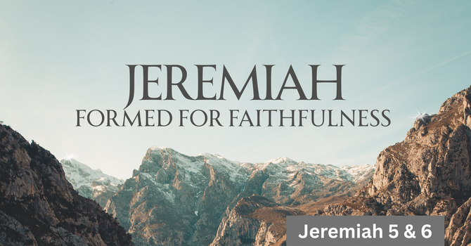 Jeremiah: Formed for Faithfulness pt4