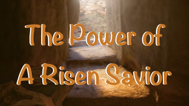 The Power of A Risen Savior
