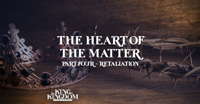 The Heart of the Matter | Part 4: Retaliation