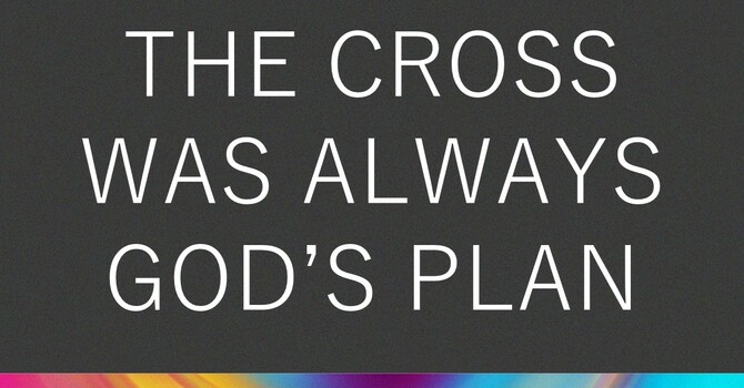 The Cross Was Always God's Plan