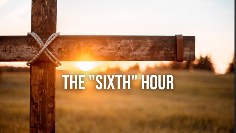 The "Sixth" Hour