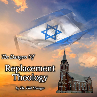 ''THE DANGERS OF REPLACEMENT THEOLOGY"