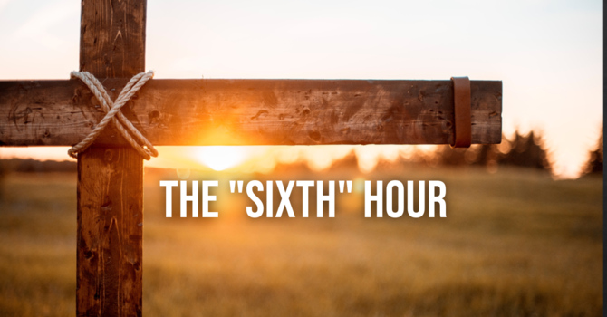 The "Sixth" Hour