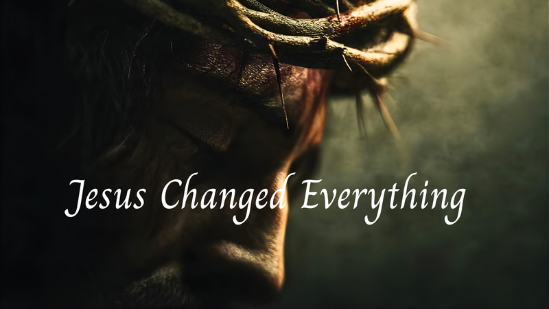 Jesus Changed Everything