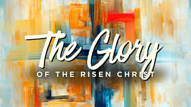 The Glory of the Risen Christ