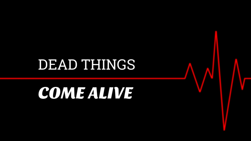 Dead Things Come Alive