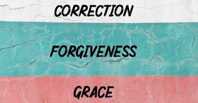 Correction, Forgiveness and Grace