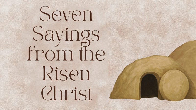 Seven Sayings of the Risen Christ