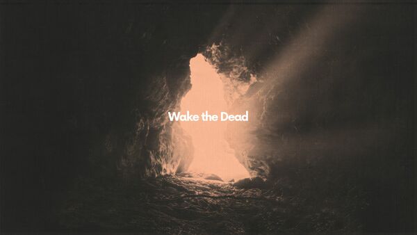 Wake The Dead - Act 2