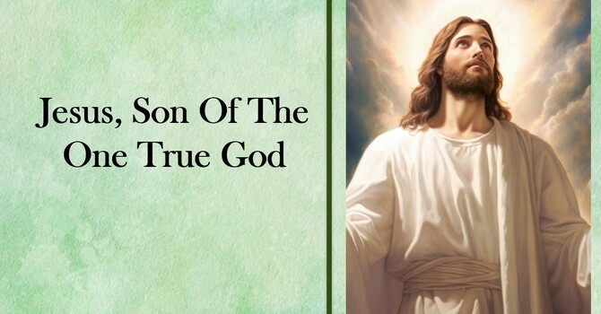 "Jesus, Son of the One True God!"