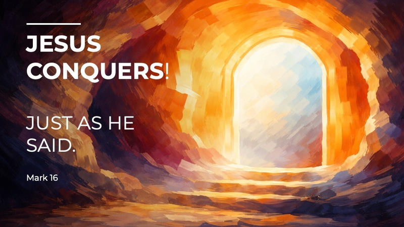 Jesus Conquers: Just As He Said