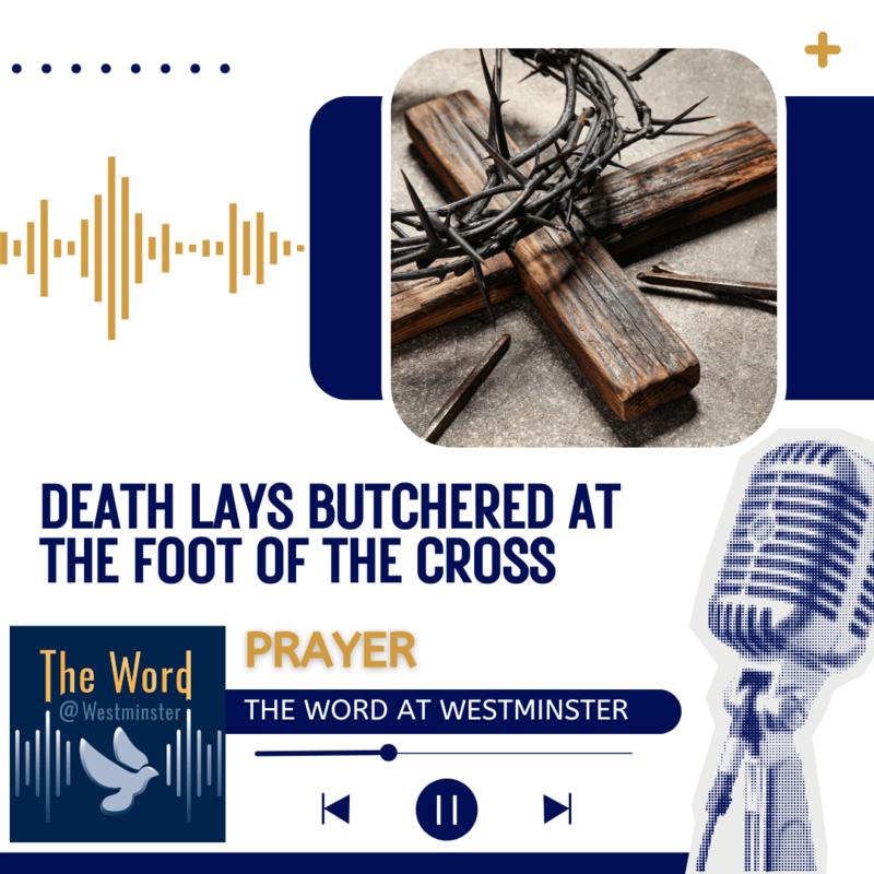 Death lays butchered at the foot of the cross (prayer)