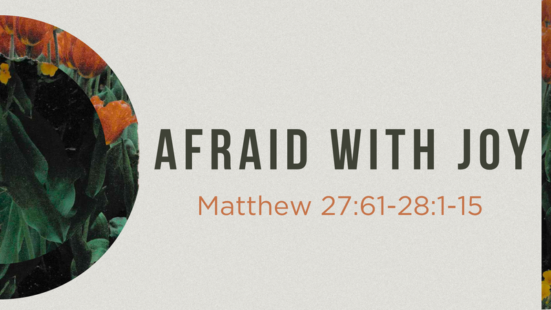 Afraid with Joy (Easter Sunday)