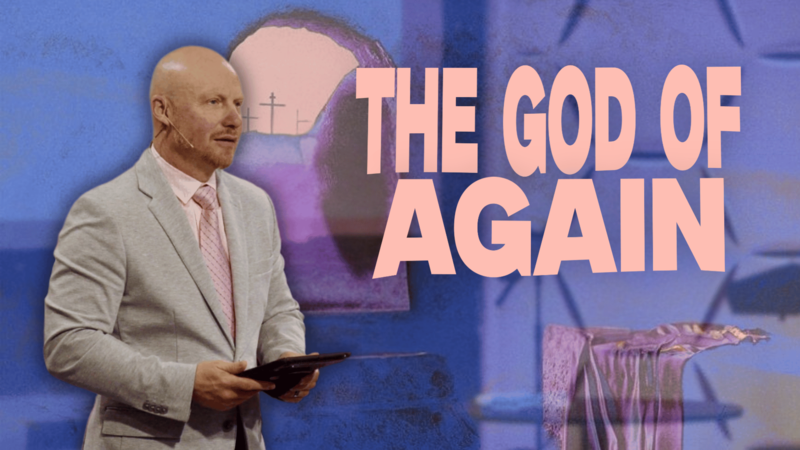 The God of Again | Easter Sunday