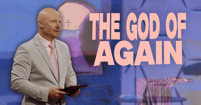 The God of Again | Easter Sunday